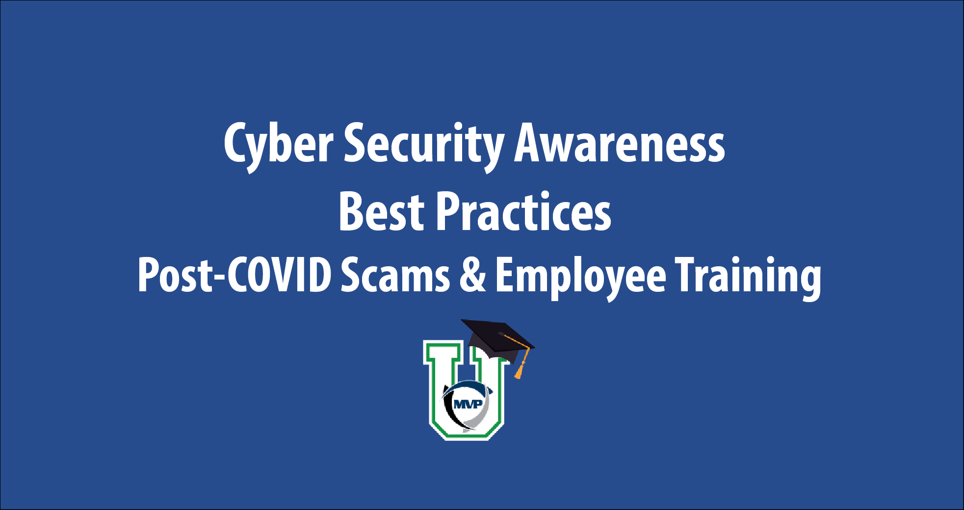 Cyber Security Awareness Best Practices - Post-COVID Scam & Employee Training