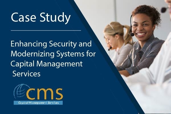 CMS Case Study: Enhancing Security and Modernizing Systems for Capital Management Servcies