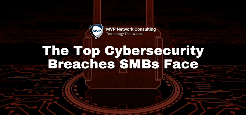 The Top Cybersecurity Breaches SMBs Face