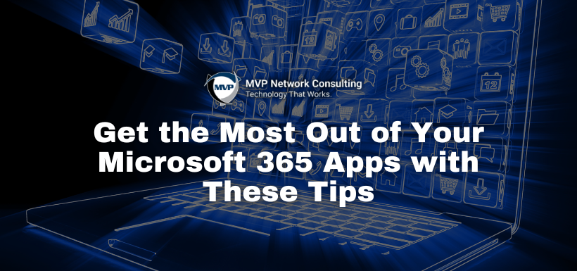 Get the Most Out of Your Microsoft 365 Apps with These Tips