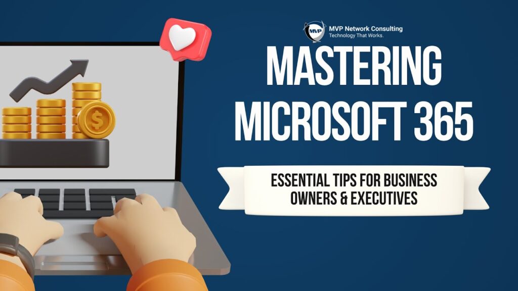 Mastering Microsoft 365: Essential Tips for Business Owners & Executives