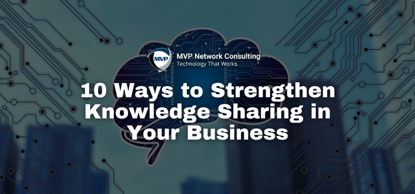 10 Ways to Strengthen Knowledge Sharing in Your Business