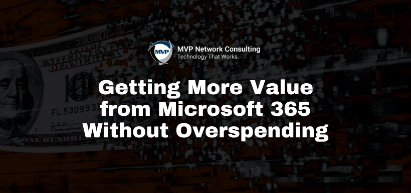 Getting More Value from Microsoft 365 Without Overspending