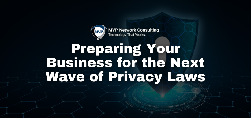 Preparing Your Business for the Next Wave of Privacy Laws