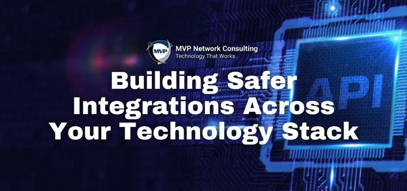 Building Safer Integrations Across Your Technology Stack