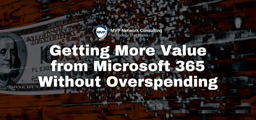 Getting More Value from Microsoft 365 Without Overspending