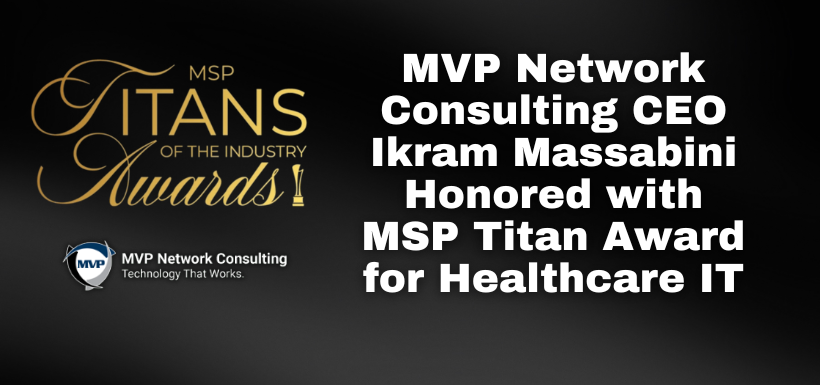 MVP Network Consulting CEO Ikram Massabini Honored with MSP Titan Award for Healthcare IT