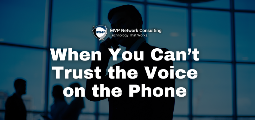 When You Can’t Trust the Voice on the Phone