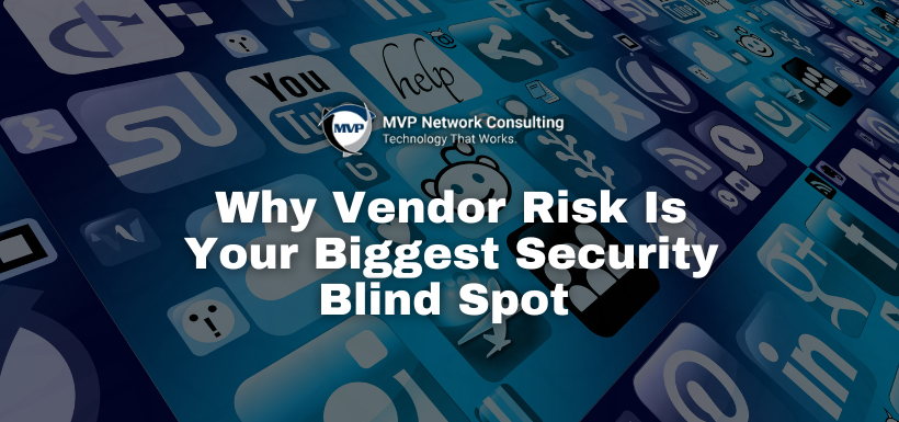Why Vendor Risk Is Your Biggest Security Blind Spot