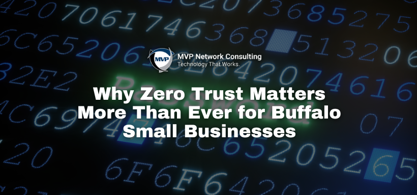 Why Zero Trust Matters More Than Ever for Buffalo Small Businesses
