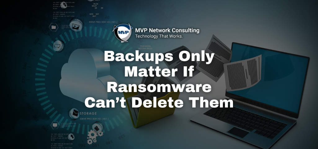 Backups Only Matter If Ransomware Can’t Delete Them