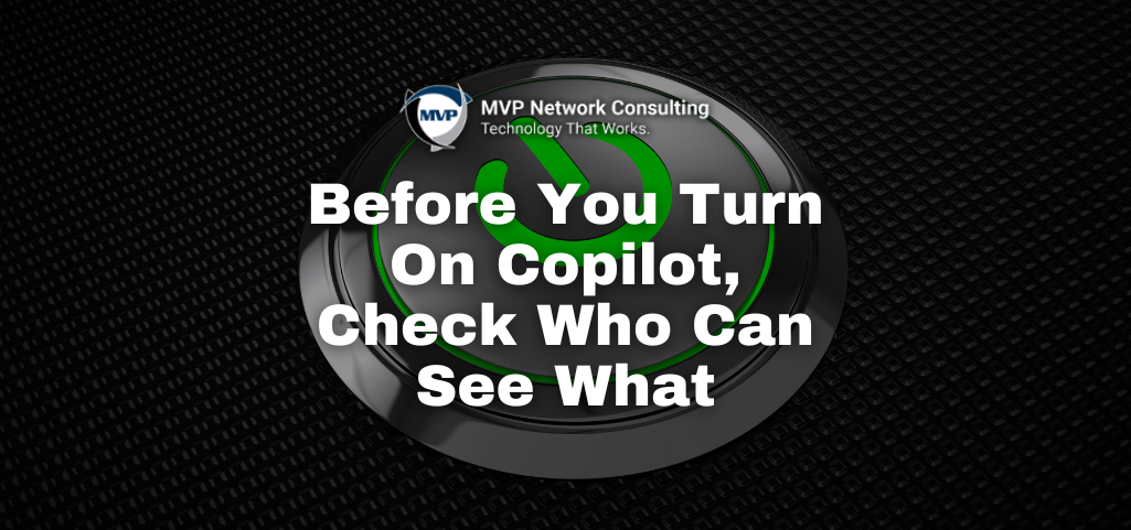 Before You Turn On Copilot, Check Who Can See What