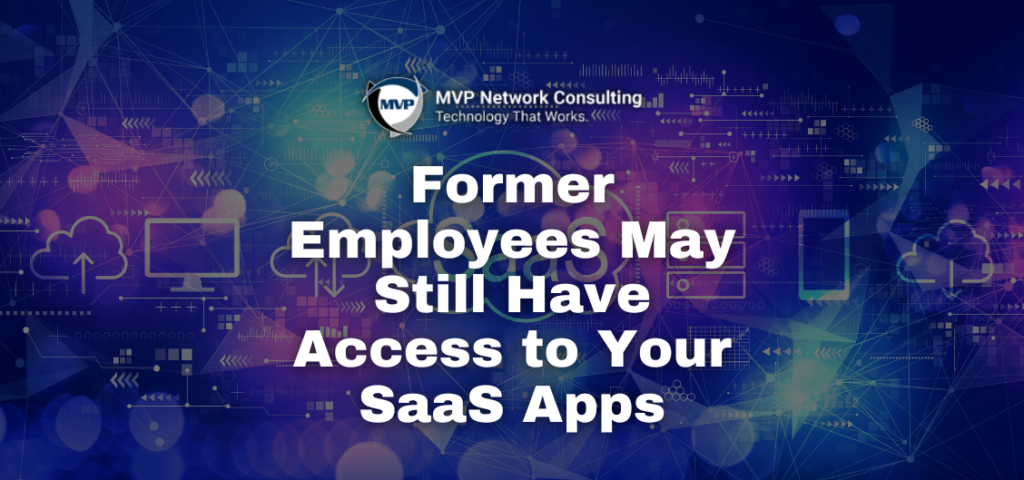 Former Employees May Still Have Access to Your SaaS Apps