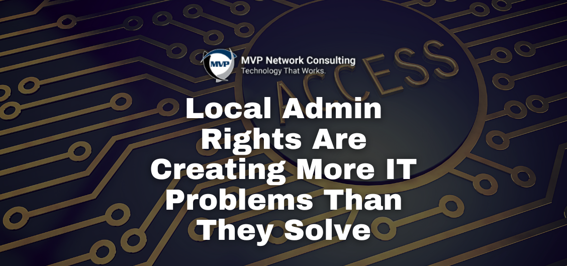 Local Admin Rights Are Creating More IT Problems Than They Solve