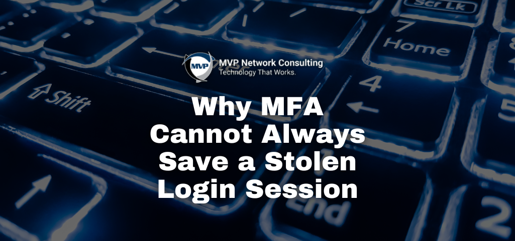Why MFA Cannot Always Save a Stolen Login Session