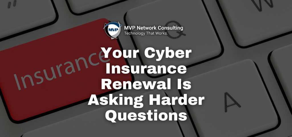 Your Cyber Insurance Renewal Is Asking Harder Questions