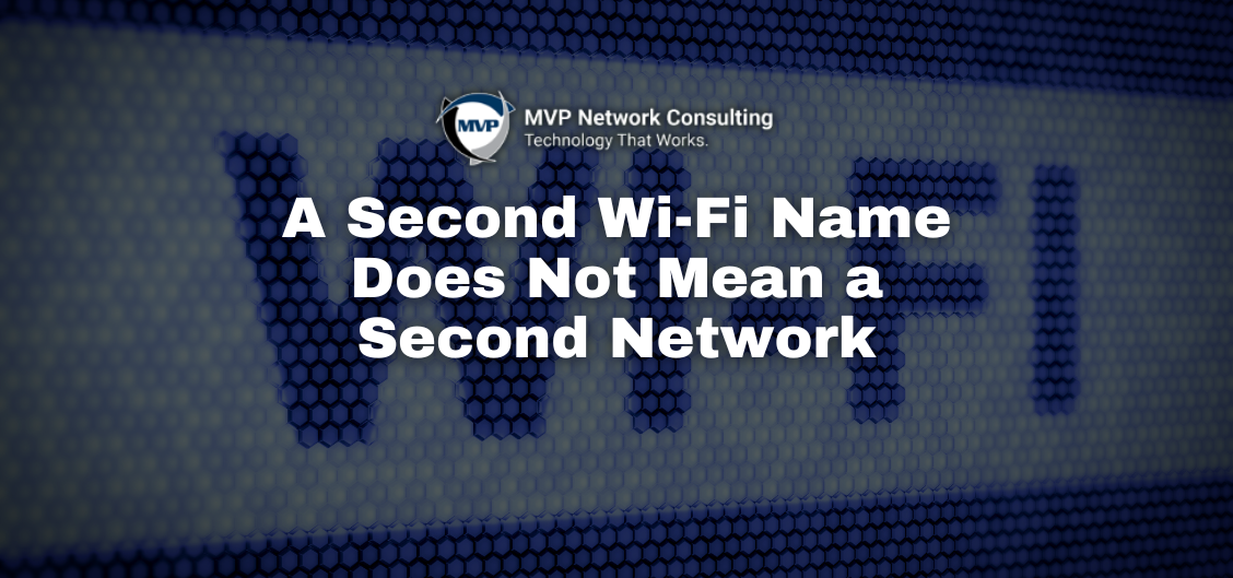 A Second Wi-Fi Name Does Not Mean a Second Network