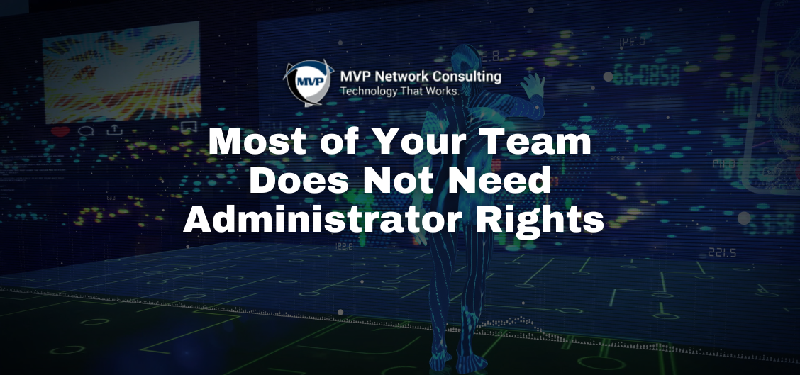 Most of Your Team Does Not Need Administrator Rights