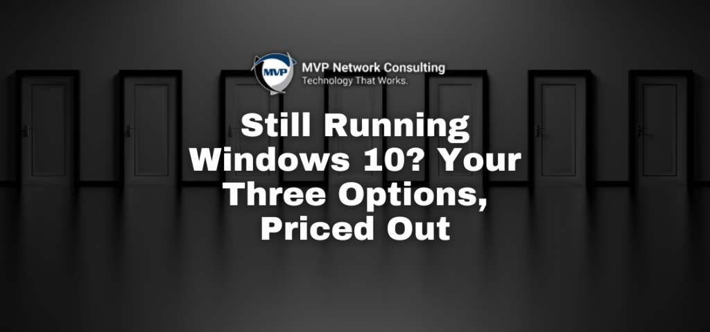 Still Running Windows 10_ Your Three Options, Priced Out