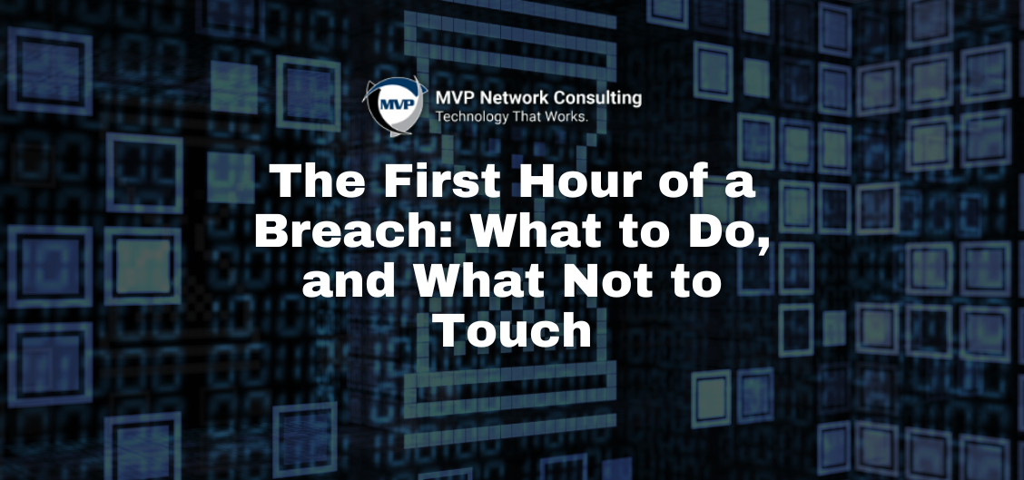 The First Hour of a Breach_ What to Do, and What Not to Touch