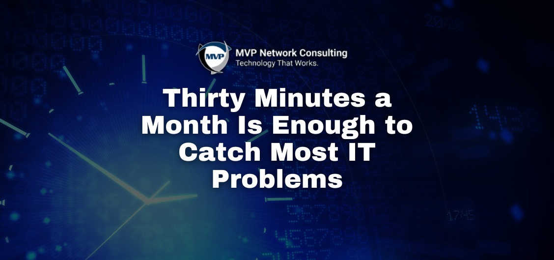 Thirty Minutes a Month Is Enough to Catch Most IT Problems