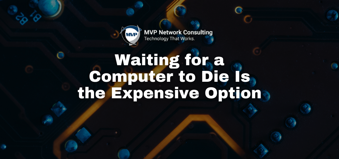Waiting for a Computer to Die Is the Expensive Option