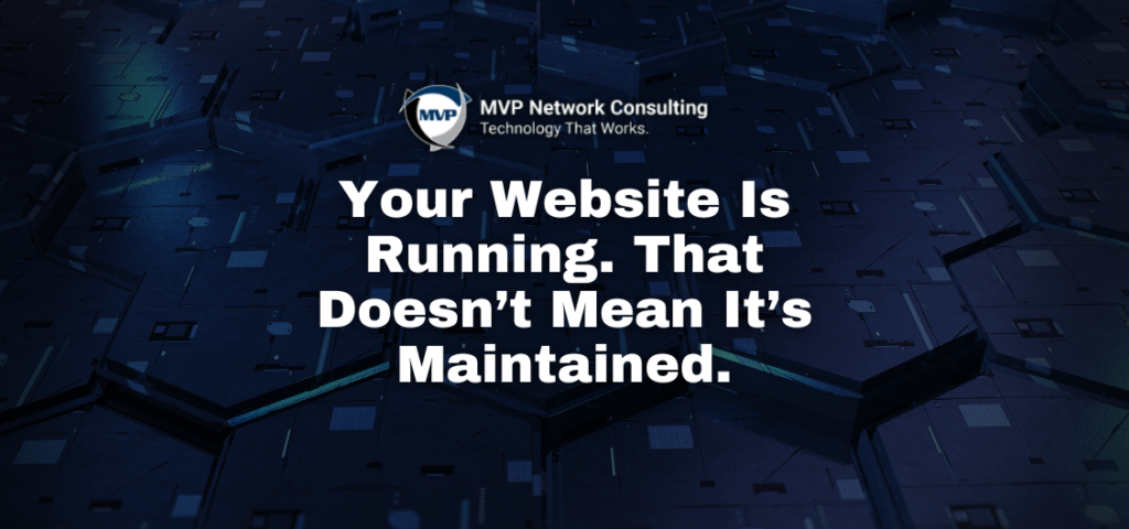 Your Website Is Running. That Doesn’t Mean It’s Maintained