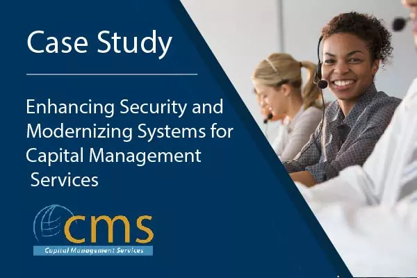 CMS Case Study: Enhancing Security and Modernizing Systems for Capital Management Servcies
