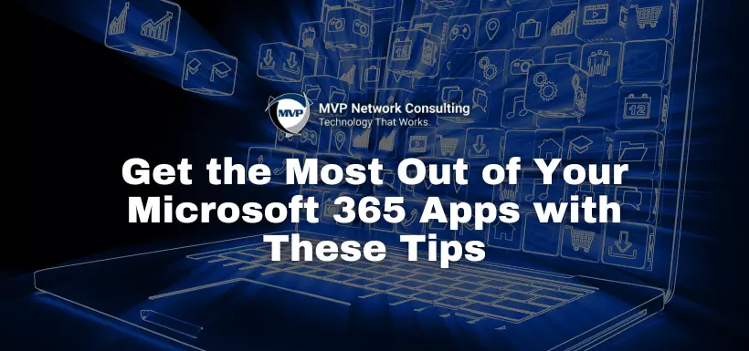 Get the Most Out of Your Microsoft 365 Apps with These Tips